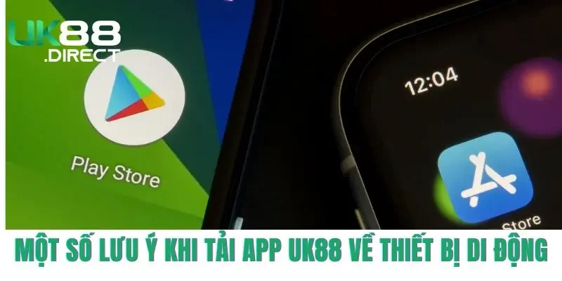 Một số lưu ý khi tải app UK88 về thiết bị di động