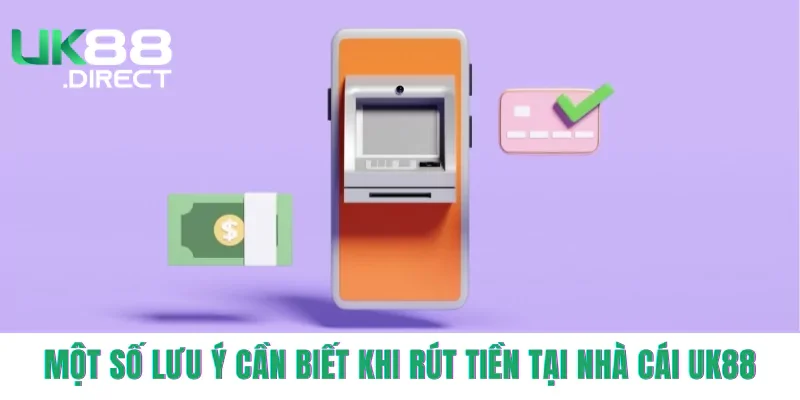 Một số lưu ý cần biết khi rút tiền tại nhà cái UK88