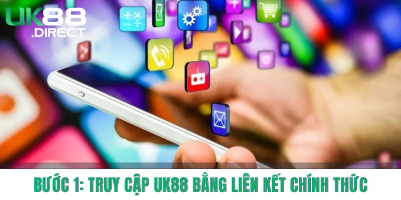 Bước 1: Truy cập UK88 bằng liên kết chính thức