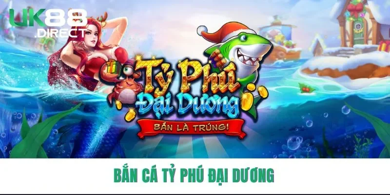 Bắn Cá Tỷ Phú Đại Dương