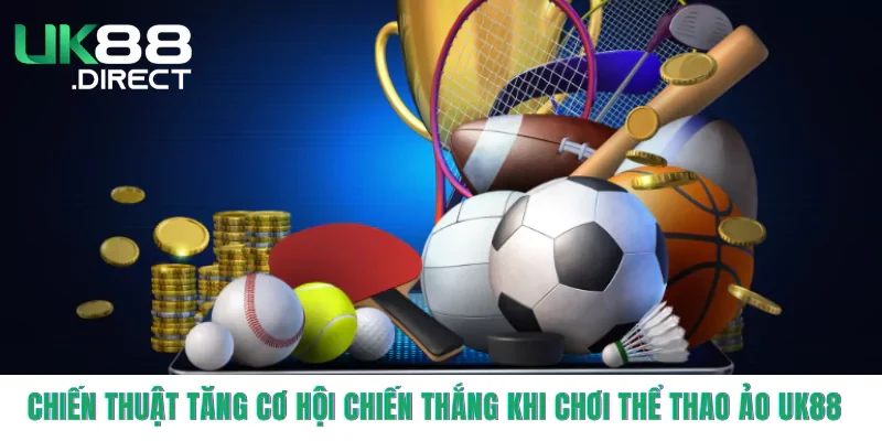 Chiến thuật tăng cơ hội chiến thắng khi chơi thể thao ảo UK88