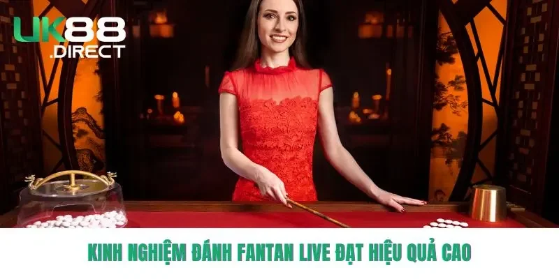 Kinh nghiệm đánh Fantan Live đạt hiệu quả cao