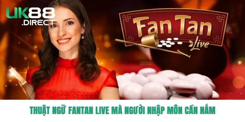 Thuật ngữ Fantan Live mà người nhập môn cần nắm