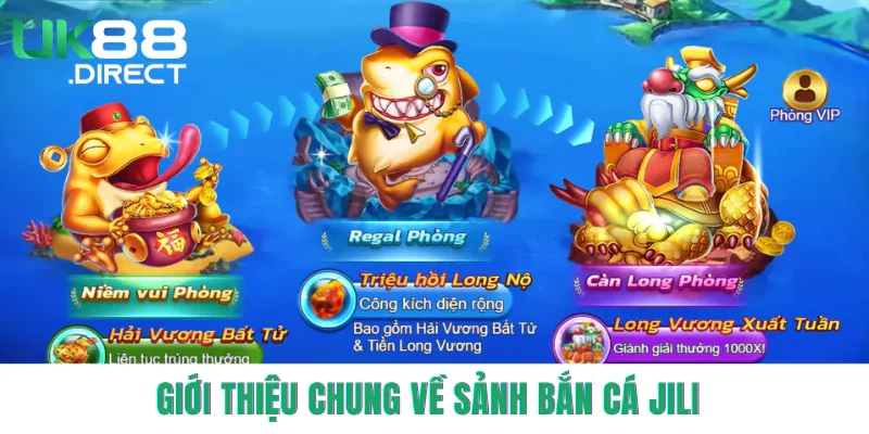 Khái quát chung về sảnh bắn cá JILI 