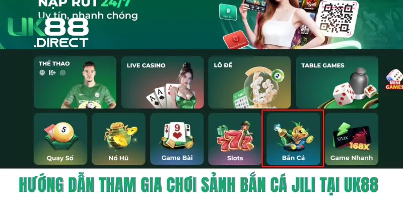 Hướng dẫn tham gia chơi sảnh bắn cá JILI tại UK88