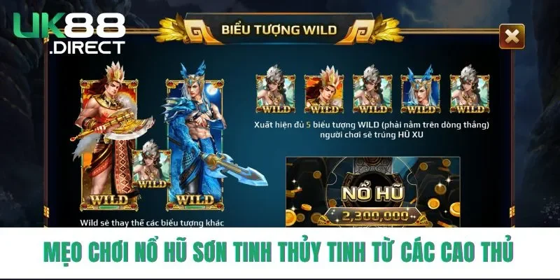 Mẹo chơi Nổ Hũ Sơn Tinh Thủy Tinh từ các cao thủ