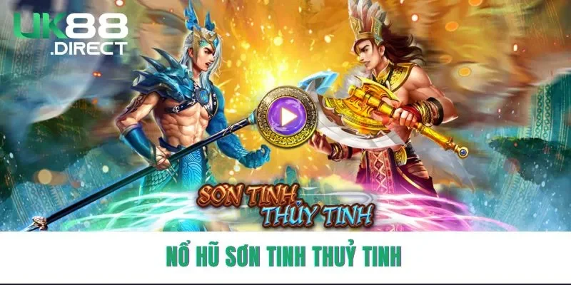 Nổ hũ Sơn Tinh Thủy Tinh