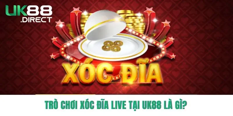 Trò chơi Xóc Đĩa live tại UK88 là gì?